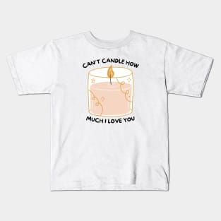 Can't Candle How Much I Love You Pink Kids T-Shirt